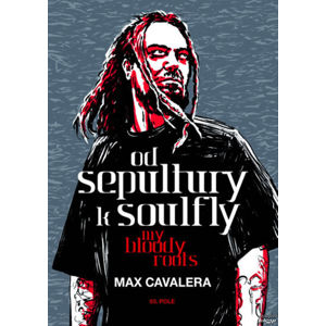 kniha Od Sepultury k Soulfly – My Bloody Roots - Max Cavalera