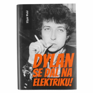 kniha Bob Dylan se dal na elektriku! - Elijah Wald - KOS032